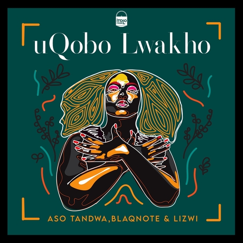 Lizwi, Aso Tandwa, Blaq Note - Uqobo Lwakho [ITOM003]